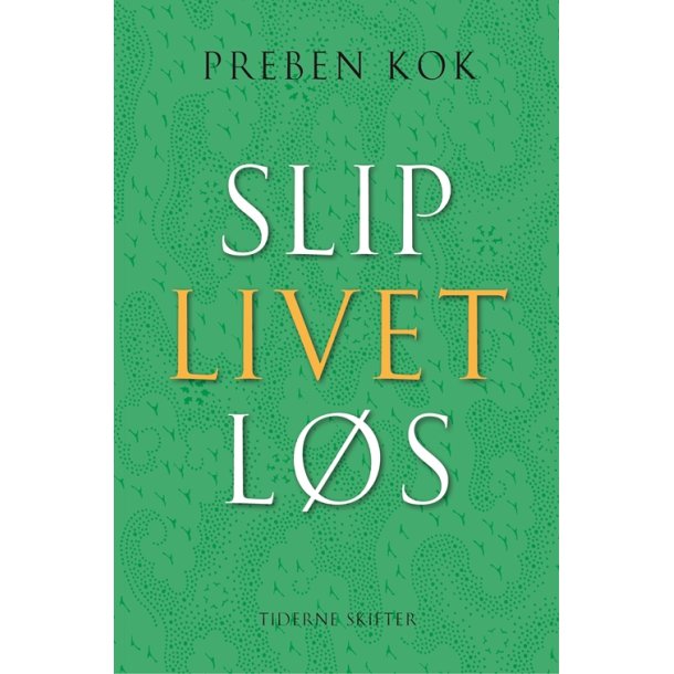 Slip livet l�s af Preben Kok