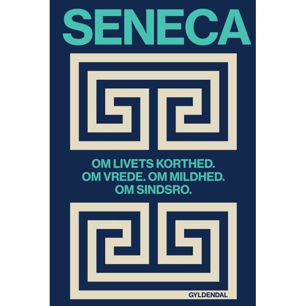 Om livets korthed. Om vrede. Om mildhed. Om sindsro af Lucius Annaeus Seneca