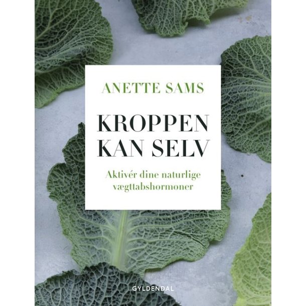 Kroppen kan selv  Aktiver dine naturlige vgttabshormoner af Anette Sams