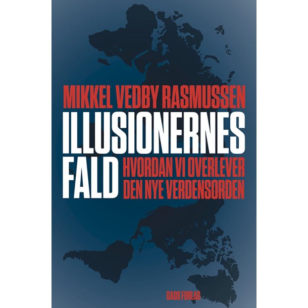 Illusionernes fald -  Hvordan vi overlever den nye verdensorden af Mikkel Vedby Rasmussen