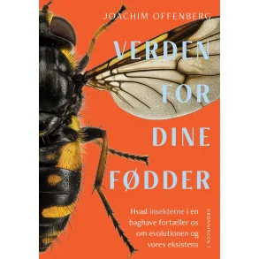 Verden for dine f�dder - hvad insekterne i en baghave kan fort�lle os om evolutionen og vores eksistens af Joachim Offenberg