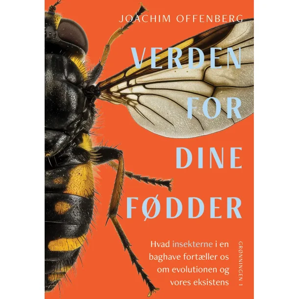 Verden for dine f�dder - hvad insekterne i en baghave kan fort�lle os om evolutionen og vores eksistens af Joachim Offenberg