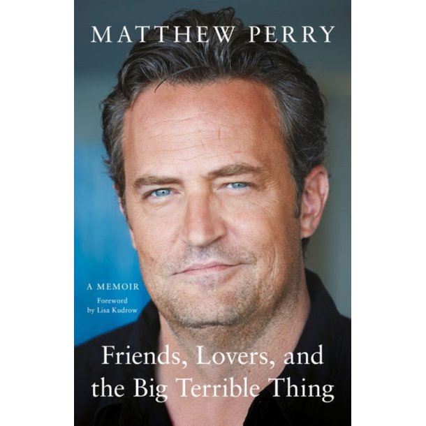 Friends, Lovers, and the Big Terrible Thing af Matthew Perry