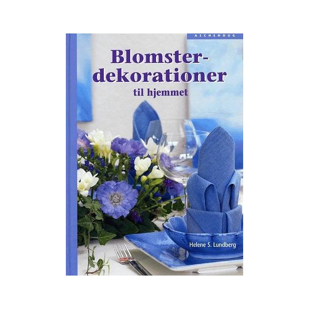 Blomsterdekorationer til hjemmet af Helene S. Lundberg