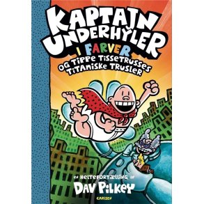 Kaptajn Underhyler i farver (9) - og Tippe Tissetrusses titaniske trusler af Dav Pilkey