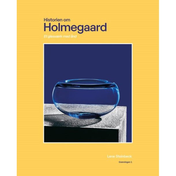 Historien om Holmegaard af Lene Steinbeck