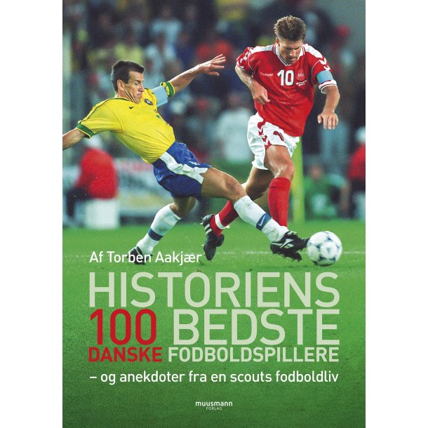 Historiens 100 bedste danske fodboldspillere af Torben Aakj�r