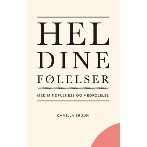 Hel dine flelser med mindfulness og medflelse af Camilla Bruun