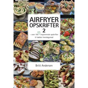 Airfryer Opskrifter 2 af Britt Andersen