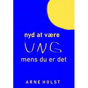 Nyd at v�re UNG af Arne Holst