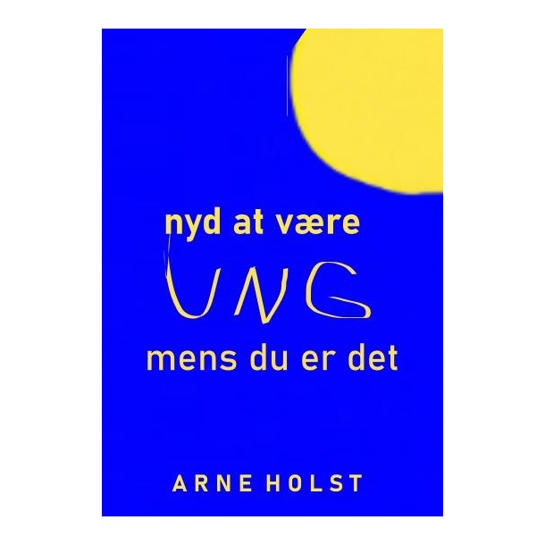 Nyd at v�re UNG af Arne Holst