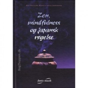 Zen, Mindfulness og Japansk Rgelse af Ole Kalyana Kjr og Laila Johansen