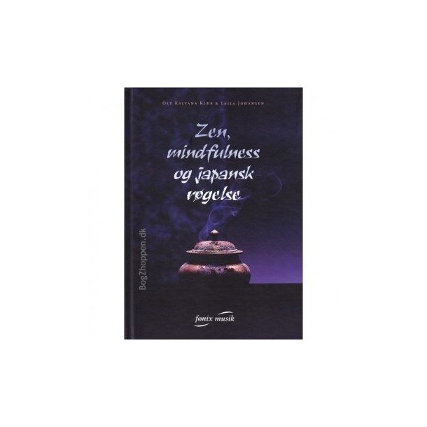 Zen, Mindfulness og Japansk Rgelse af Ole Kalyana Kjr og Laila Johansen